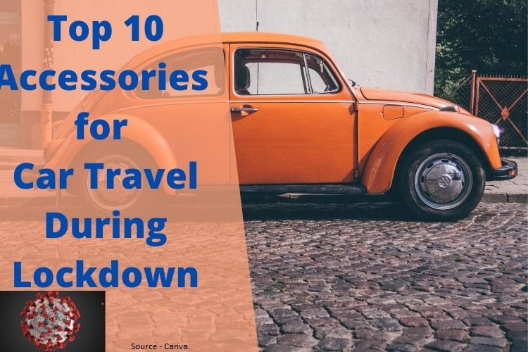 Top 10 Accessories for Car Travel during Lockdown