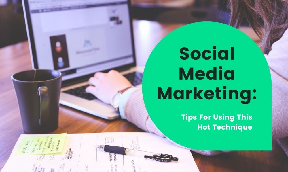 Social Media Marketing: Tips For Using This Hot Technique