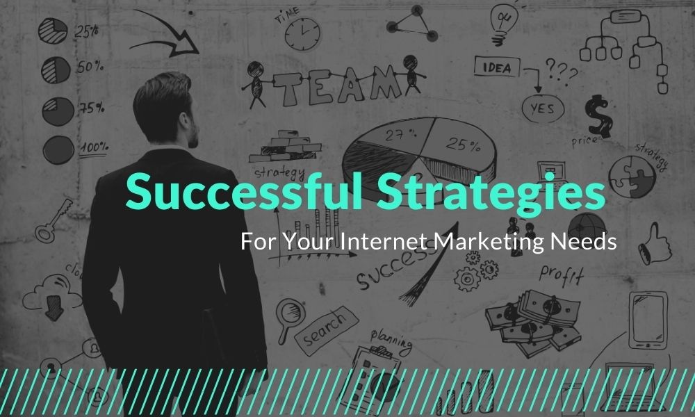 Successful Strategies For Your Internet Marketing Needs
