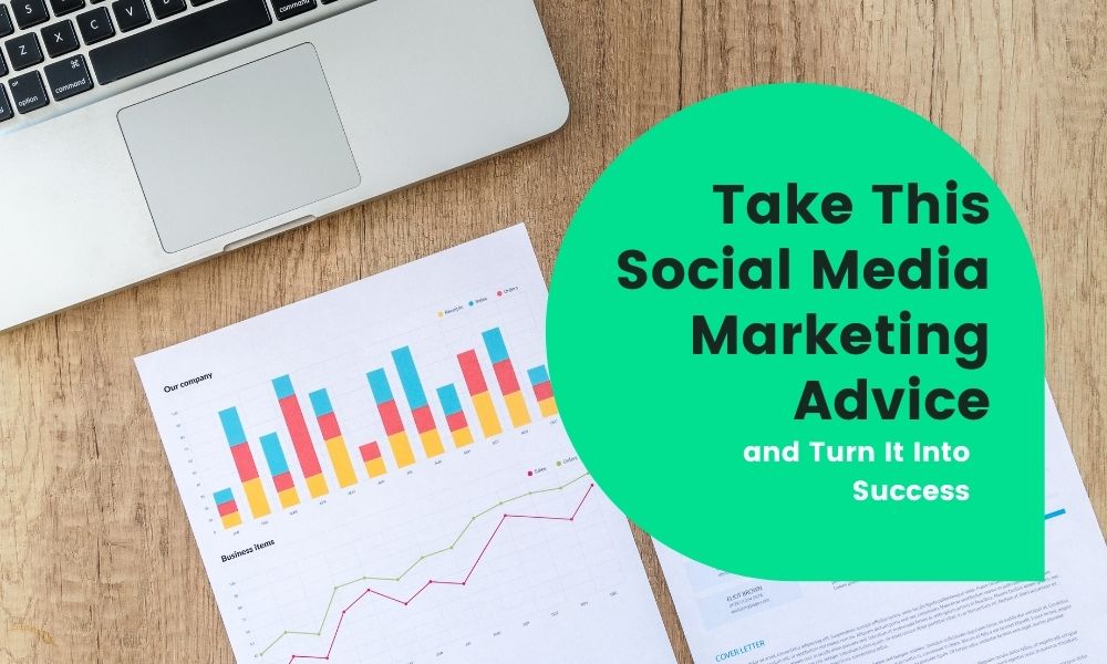 Take This Social Media Marketing Advice And Turn It Into Success