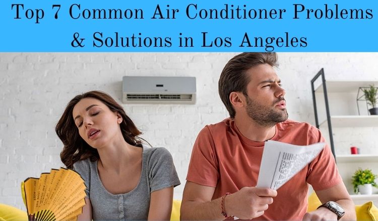Top 7 Common Air Conditioner Problems & Solutions in Los Angeles