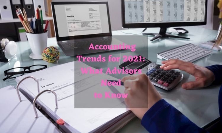 Accounting Trends for 2021: What Advisors Need to Know