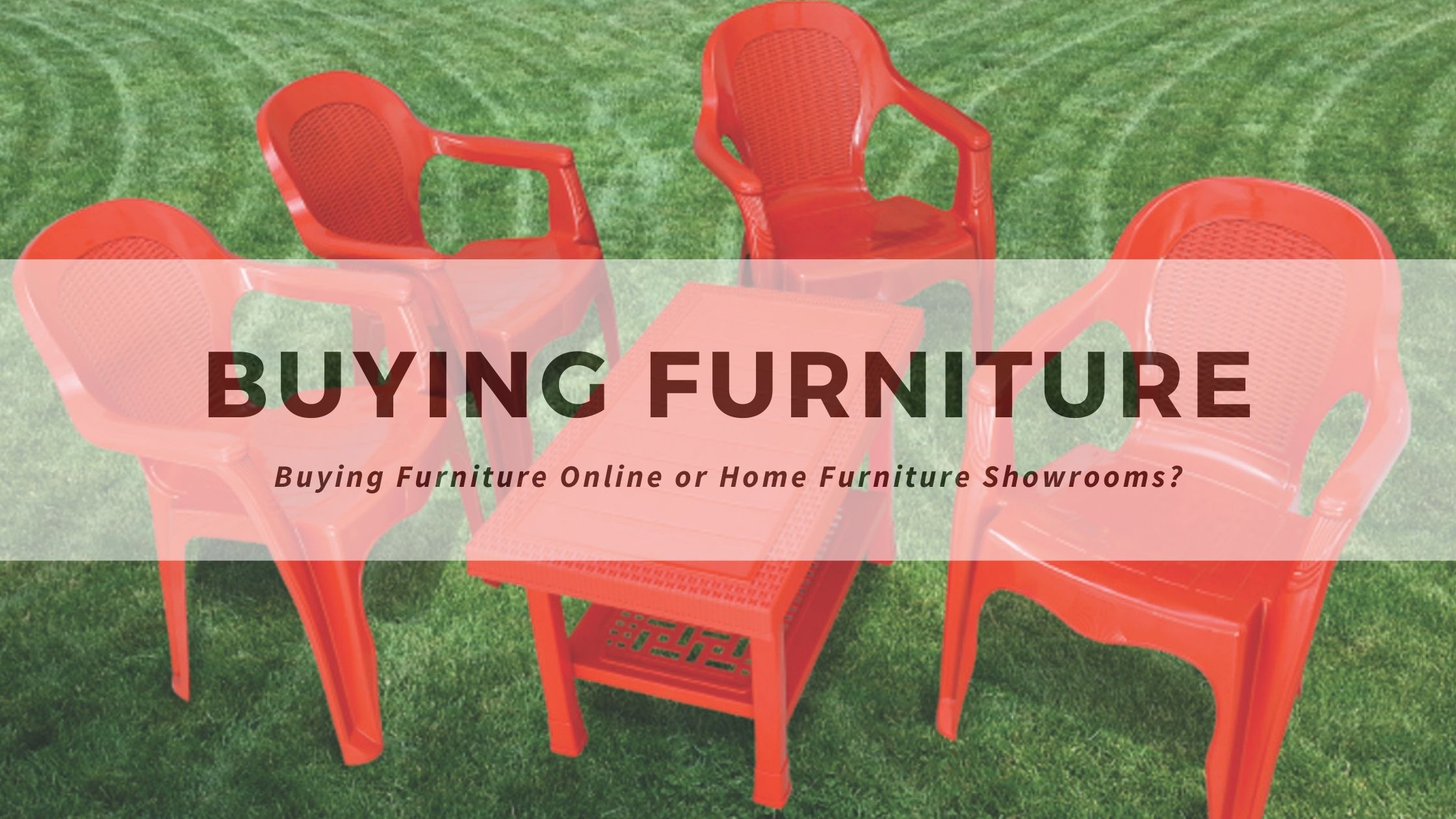 Buying Furniture Online or Home Furniture Showrooms?