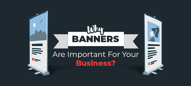 Why Banners Are Important For Your Business?