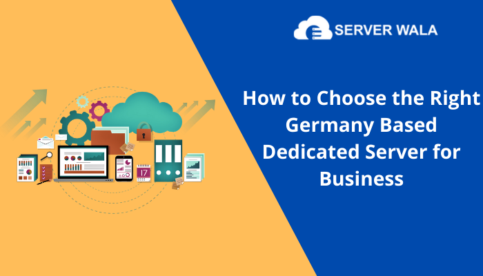 How to Choose the Right Germany Based Dedicated Server for Business