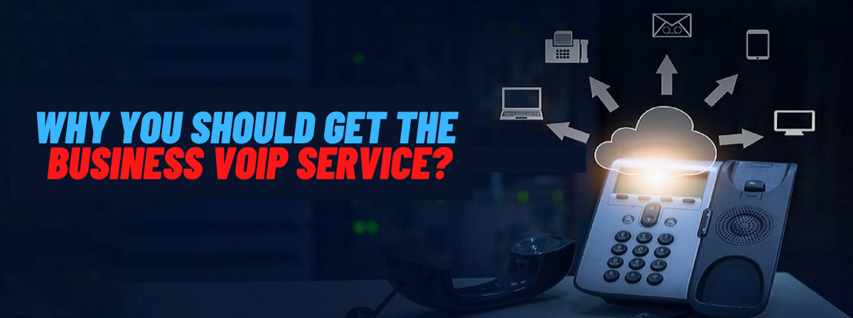 Why you should get the Business VOIP Service?