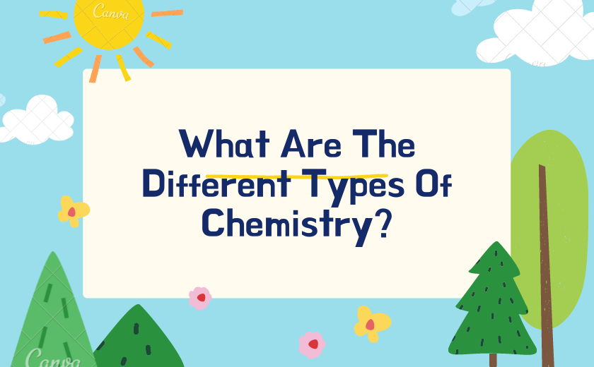 What Are The Different Types Of Chemistry?