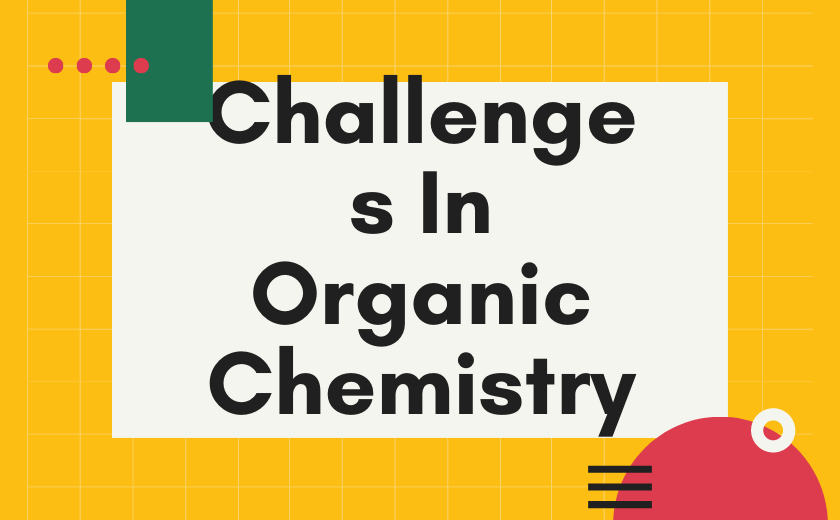 Challenges in Organic Chemistry