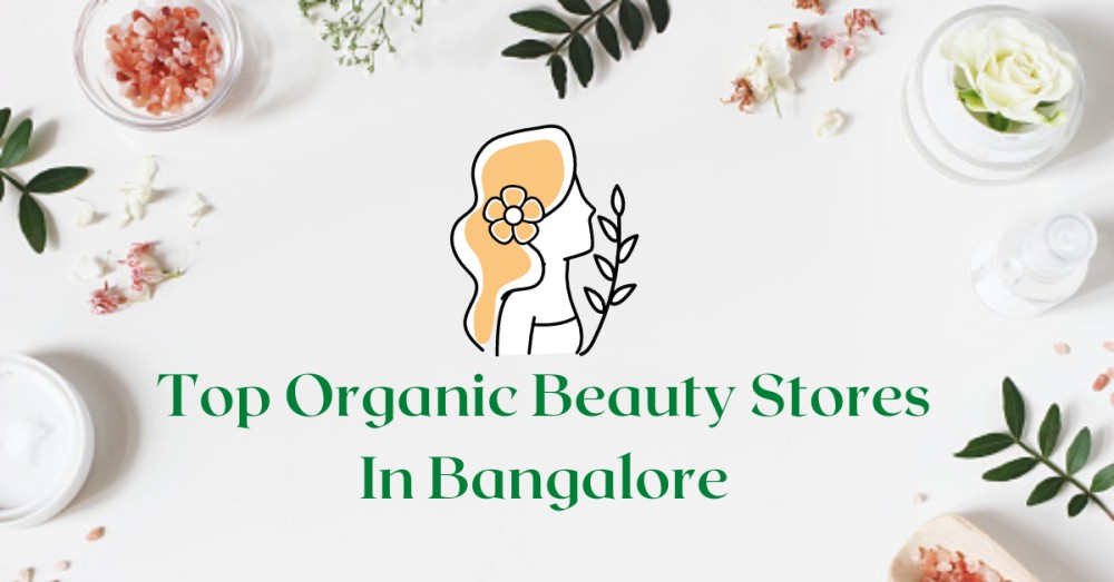 Top Organic Beauty Stores In Bangalore
