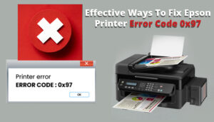 Effective Ways To Fix Epson Printer Error Code 0x97