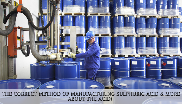 The Correct Method of Manufacturing Sulphuric Acid & More About The Acid!