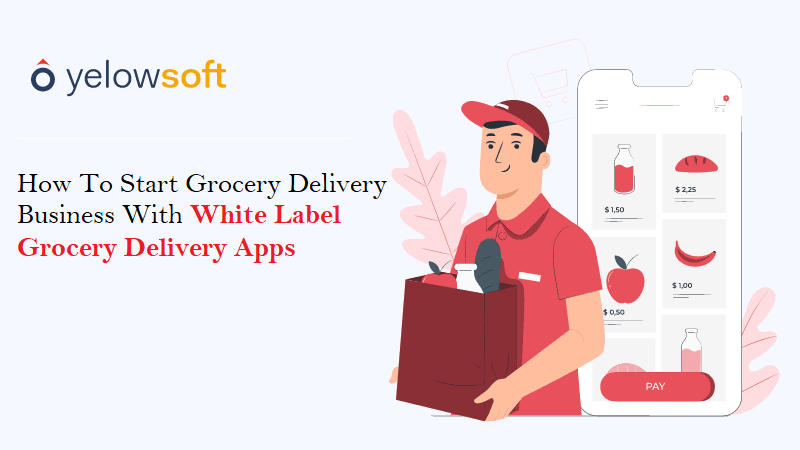 How To Start Grocery Delivery Business With White Label Grocery Delivery Apps