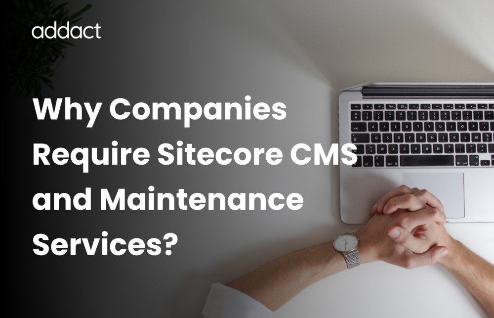 Why do Companies require Sitecore CMS and Maintenance Services