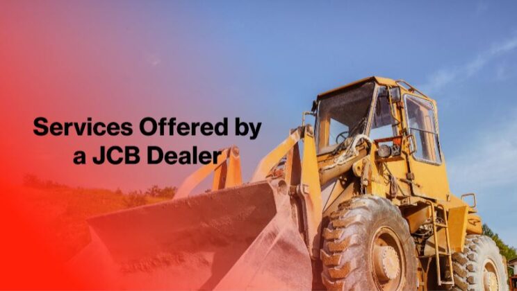 Top 10 Services Offered by a JCB Dealer