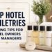 HOTEL TOILETRIES BUYING TIPS FOR HOTEL OWNERS AND MANAGERS